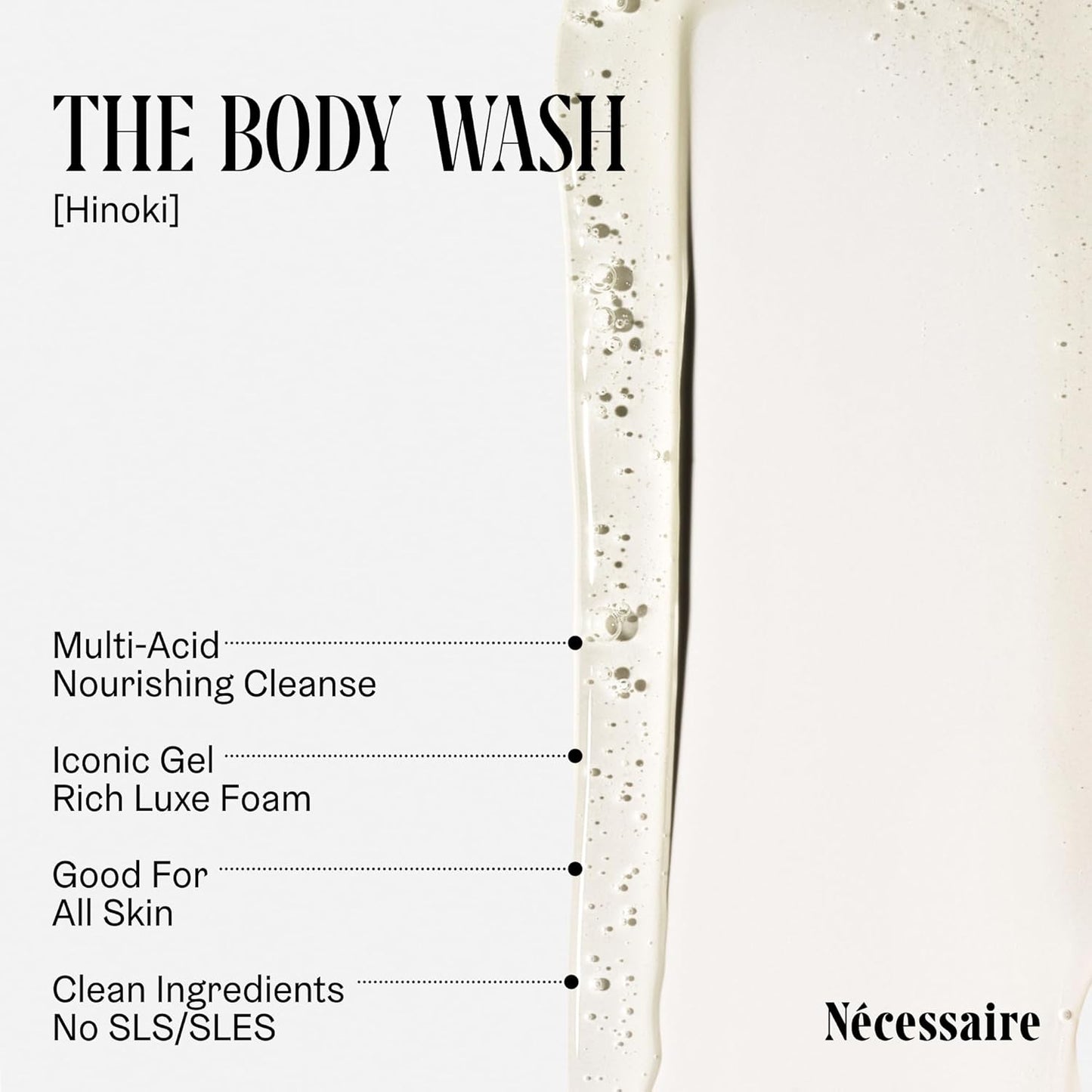 Nécessaire The Body Wash Hinoki. Natural Body Wash for Women & Men, Softening Shower Gel with Gentle Exfoliating Acids AHA/BHA/PHA. Gel Cleanse,16.9 fl oz